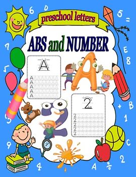 Preschool Letters ABS And Numbers: Trace Letters and Numbers Workbook of the Alphabet and Sight Words, Preschool