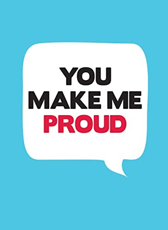 You Make Me Proud: Uplifting Quotes and Cheering Statements to Encourage and Congratulate