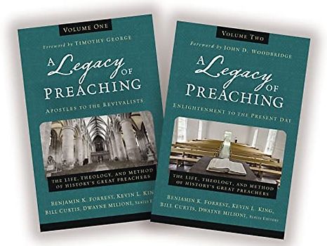 A Legacy of Preaching: Two-Volume Set---Apostles to the Present Day: The Life, Theology, and Method of History’s Great Preachers