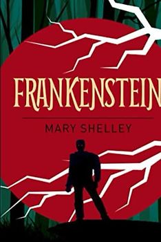 Frankenstein; or the Modern Prometheus