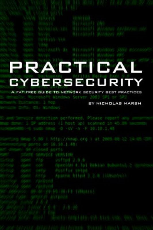 Practical Cybersecurity: A Fat-Free Guide to Network Security Best Practices
