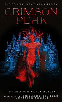 Crimson Peak: The Official Movie Novelization - Holder, Nancy