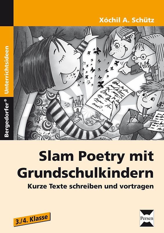 Slam Poetry mit Grundschulkindern. Kurze Texte schreiben und vortragen (3. und 4. Klasse)