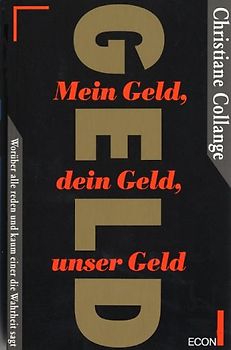 Mein Geld, dein Geld, unser Geld. Worüber alle reden und kaum einer die Wahrheit sagt