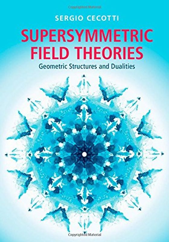 Supersymmetric Field Theories: Geometric Structures and Dualities - Cecotti, Sergio