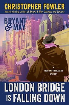 Bryant & May: London Bridge Is Falling Down (Peculiar Crimes Unit Mysteries, 20)