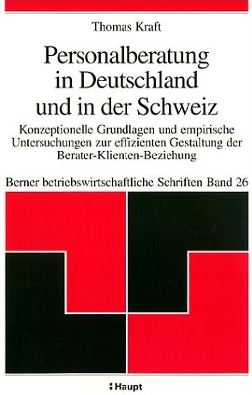 Personalberatung in Deutschland und in der Schweiz. Konzeptionelle Grundlagen und empirische Untersuchungen zur effizienten Gestaltung der Berater-Klienten-Beziehung
