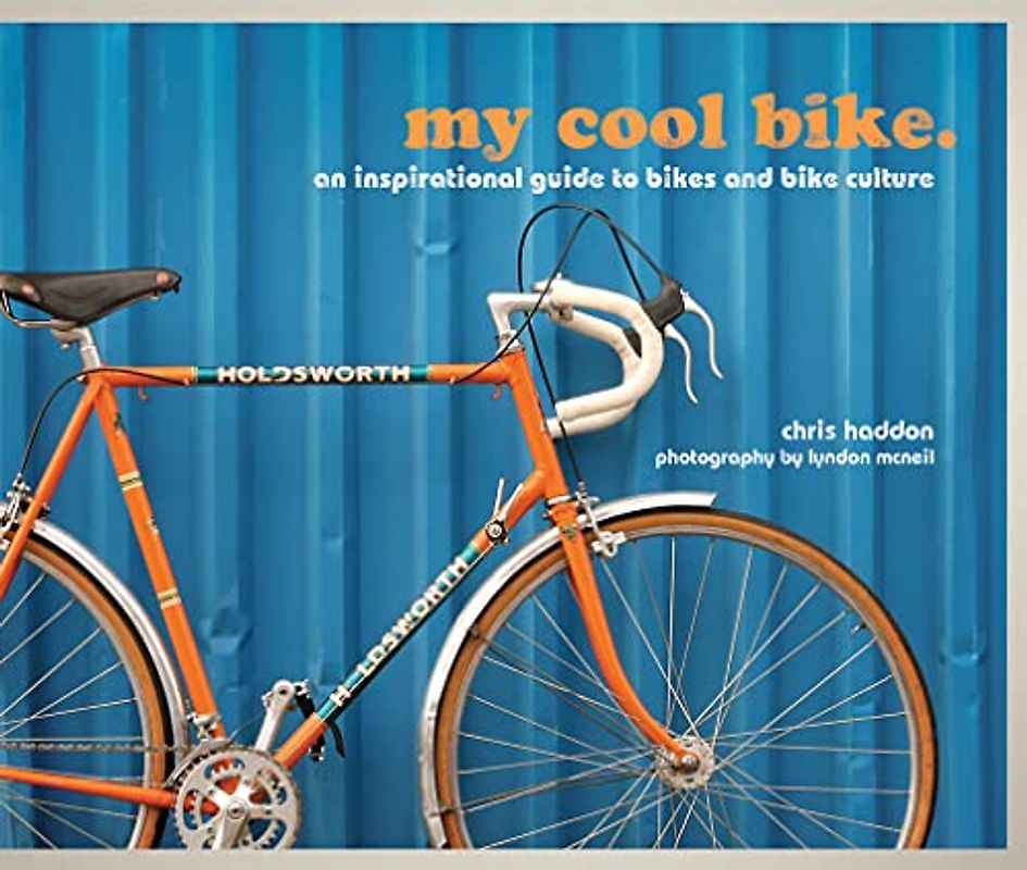my cool bike: an inspirational guide to bikes and bike culture
