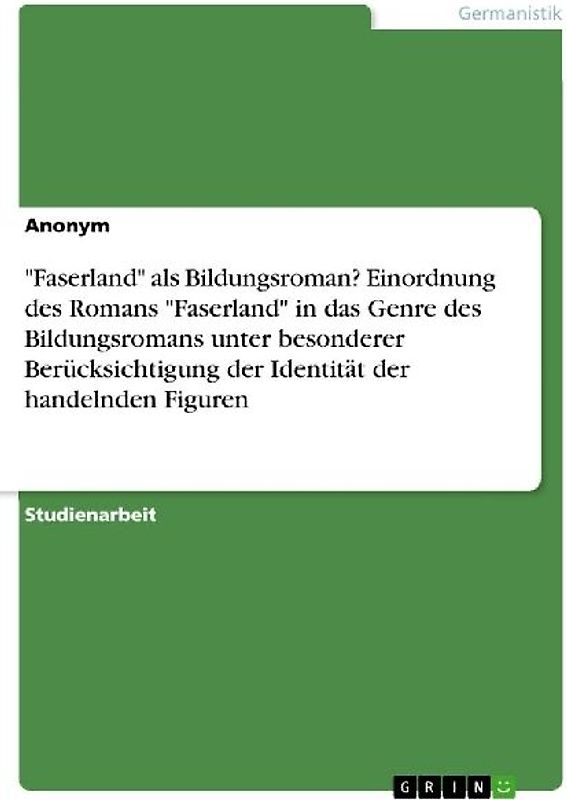 "Faserland" als Bildungsroman? Einordnung des Romans "Faserland" in das Genre des  Bildungsromans unter besonderer Berücksichtigung der Identität der handelnden Figuren