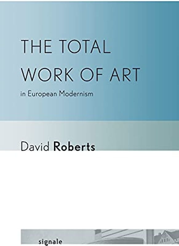 The Total Work of Art in European Modernism (Signale: Modern German Letters, Cultures, and Thought)