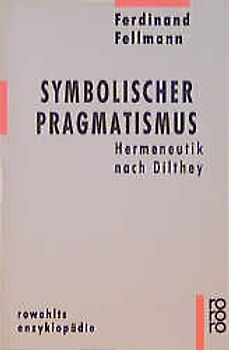 Symbolischer Pragmatismus. Hermeneutik nach Dilthey