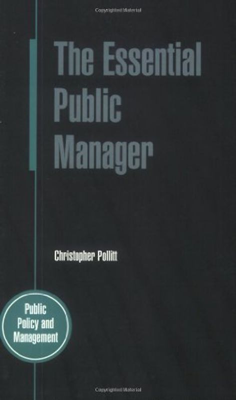 The Essential Public Manager (Public Policy and Management)