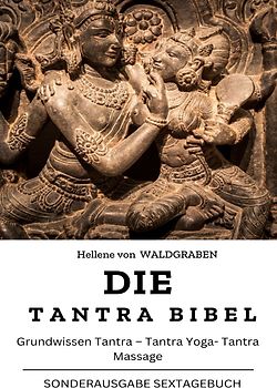 Die Tantra Bibel: Grundwissen Tantra – Tantra Yoga- Tantra Massage: NEU