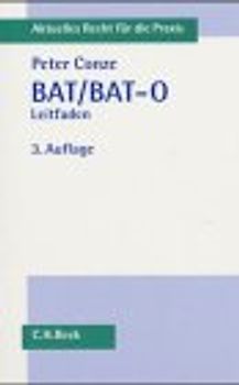 BAT. Handbuch für die tägliche Praxis. Arbeitsvertragsrecht, Eingruppierung mit Bezahlungssystematik, Arbeitszeit- und Urlaubsregelungen, Beendigung des Arbeitsverhältnisses