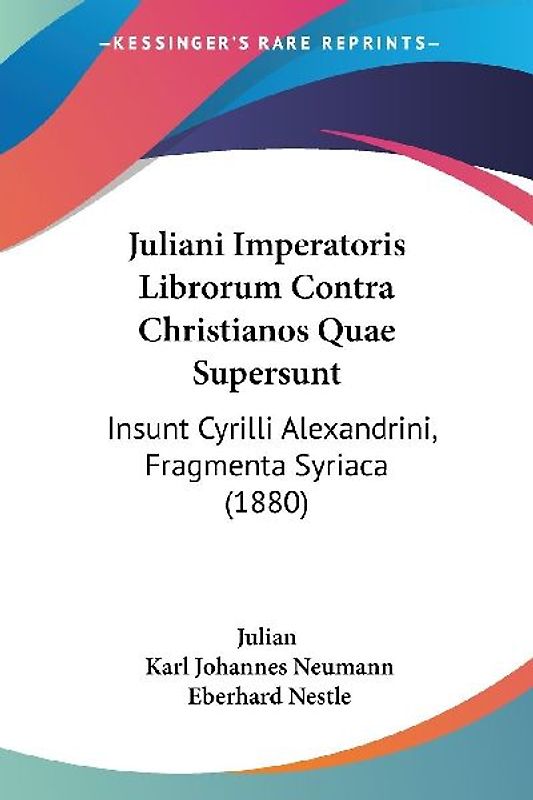 Juliani Imperatoris Librorum Contra Christianos Quae Supersunt