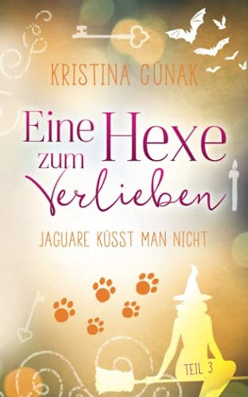 Jaguare küsst man nicht: Eine Hexe zum Verlieben