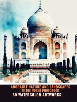 Adorable Nature and Landscapes In The World Photobook: A Photographic Tour With 80 Watercolor Images | Perfect Gift for Nature and Landscapes Lover