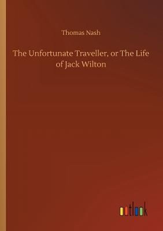 The Unfortunate Traveller, or The Life of Jack Wilton