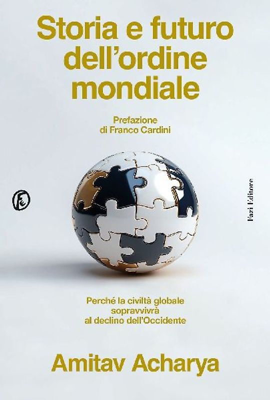 Storia e futuro dell'ordine mondiale. Perché la civiltà globale sopravvivrà al declino dell'Occidente