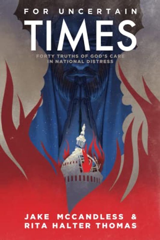 For Uncertain Times: 40 Truths of God's Care in National Distress
