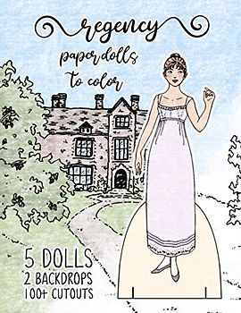 Regency Paper Dolls to Color: 5 Dolls, 2 Backdrops, and 100+ Cutouts to color! (StorySeamstress Paper Dolls)