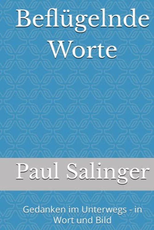 Beflügelnde Worte: Gedanken im Unterwegs - in Wort und Bild