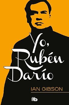 Yo, Rubén Darío : memorias de un rey de la poesía