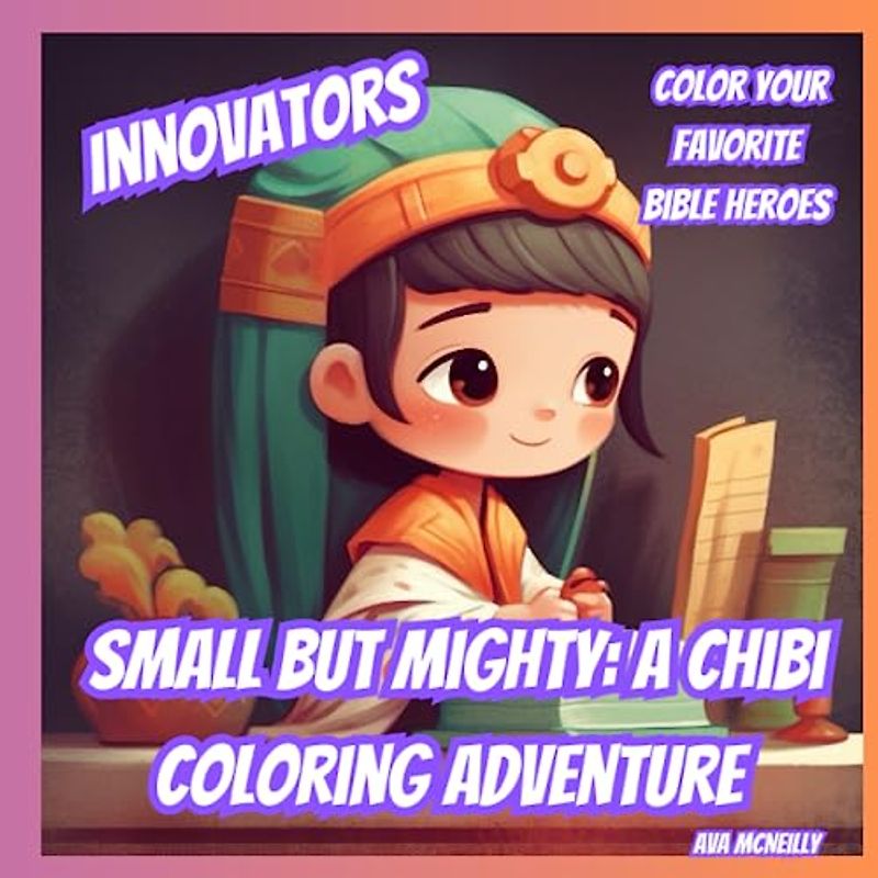 Small But Mighty: A Chibi Coloring Adventure: Innovators