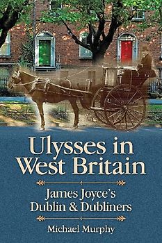 Ulysses in West Britain: James Joyce's Dublin & Dubliners