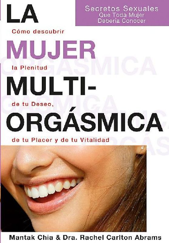 La mujer multiorgásmica : cómo descubrir la plenitud de tu deseo, de tu placer y de tu vitalidad