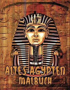 Altes Ägypten Malbuch: Ein Malbuch für Erwachsene mit Mumien, Pharaonen, ägyptischen Göttern, ägyptischen Mustern und mehr! Zum Stressabbau & Entspannung.