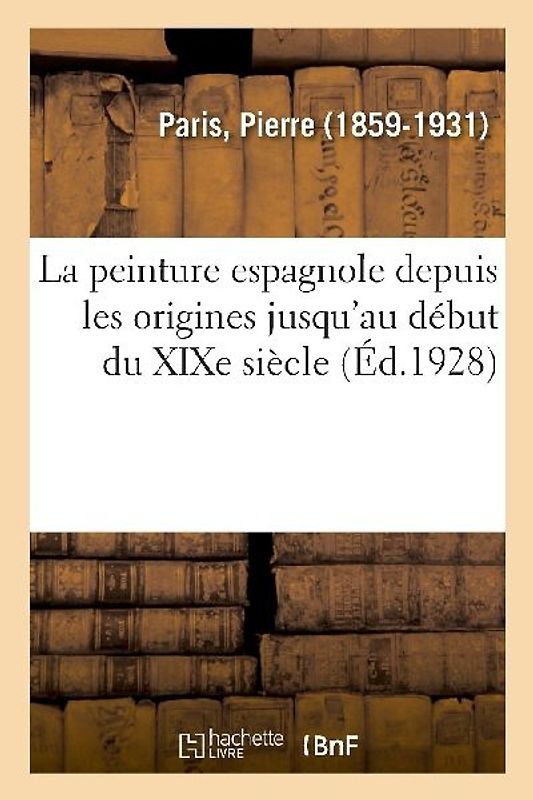 La Peinture Espagnole Depuis Les Origines Jusqu'au Début Du XIXe Siècle