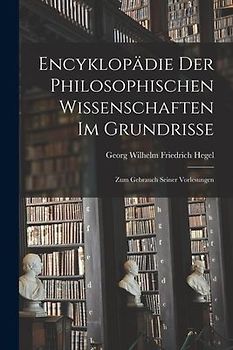 Encyklopädie Der Philosophischen Wissenschaften Im Grundrisse