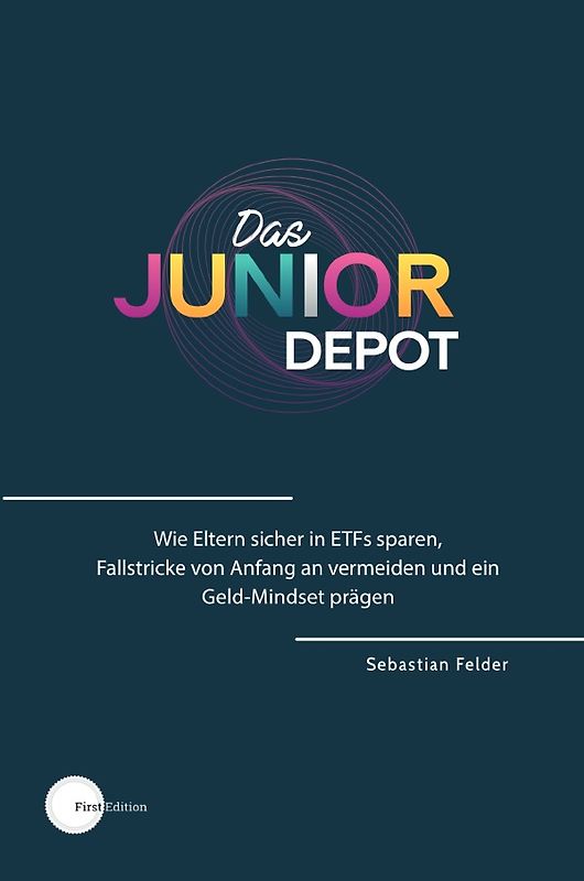 Das Junior Depot: Wie Eltern sicher in ETFs sparen, Fallstricke von Anfang an vermeiden und ein Geld-Mindset prägen