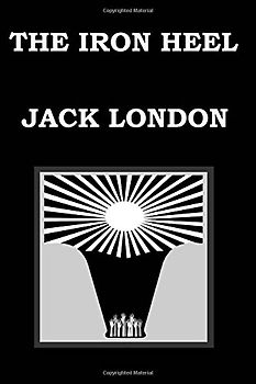 THE IRON HEEL By JACK LONDON - London, Jack