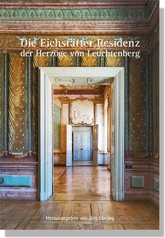 Die Eichstätter Residenz der Herzöge von Leuchtenberg