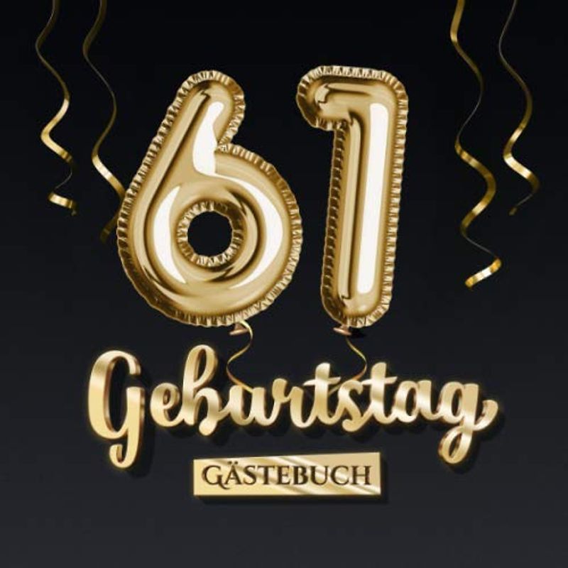 61 Geburtstag Gästebuch: Deko zum 61.Geburtstag - Geschenk für Mann oder Frau - 61 Jahre - Edel Gold Edition - Buch für Glückwünsche und Fotos der Gäste