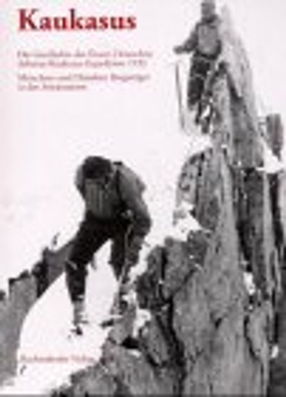 Kaukasus. Die Geschichte der ersten Deutschen Arbeiter-Kaukasus-Expedition 1932. Münchner und Dresdner Arbeiter-Bergsteiger in der Sowjetunion