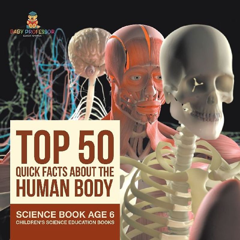 Top 50 Quick Facts About the Human Body - Science Book Age 6 | Children's Science Education Books