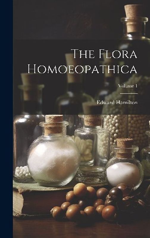 The Flora Homoeopathica; Volume 1