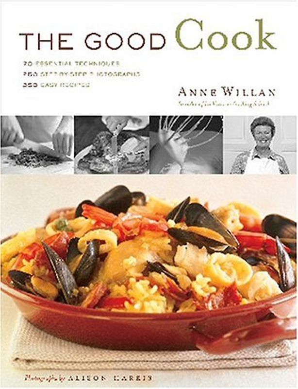 The Good Cook: 70 Essential Techniques, 250 Step-by-Step Photographs, 350 Easy Recipes - Willan, Anne