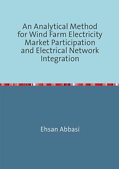 An Analytical Method forWind Farm Electricity Market Participation and Electrical Network Integration
