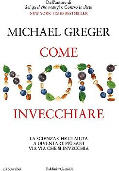 Come non invecchiare. La scienza che ci aiuta a diventare più sani via via che si invecchia