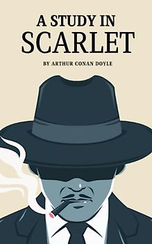 A Study in Scarlet: The 1888 Detective fiction (Annotated)