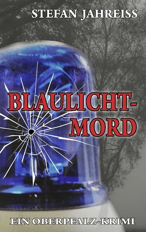 Blaulichtmord. Ein Oberpfalz-Krimi