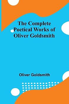 The Complete Poetical Works Of Oliver Goldsmith
