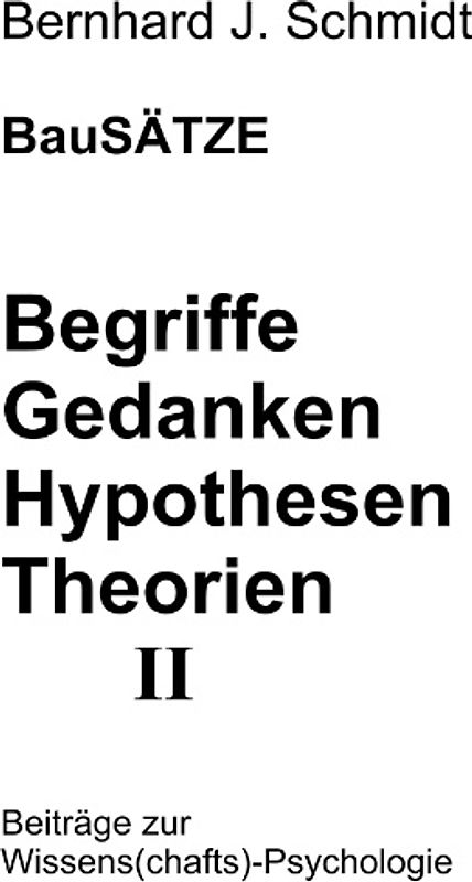 BauSÄTZE: Begriffe - Gedanken - Hypothesen - Theorien II