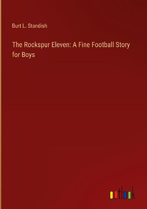 The Rockspur Eleven: A Fine Football Story for Boys