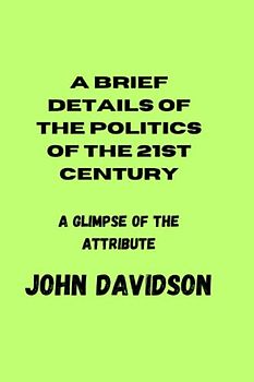 A BRIEF DETAILS OF THE POLITICS OF THE 21ST CENTURY: A glimpse of the attributes