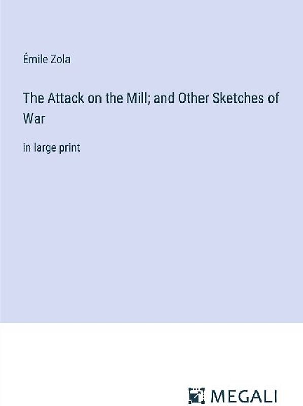 The Attack on the Mill; and Other Sketches of War